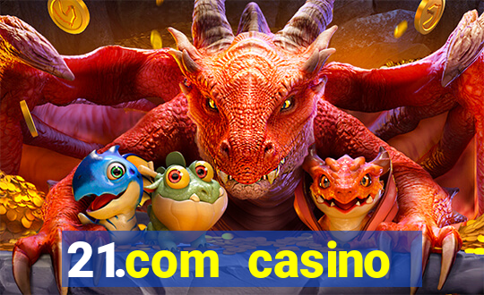 21.com casino betting online