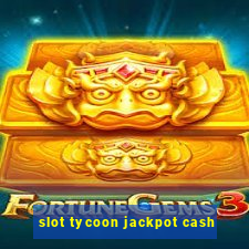 slot tycoon jackpot cash