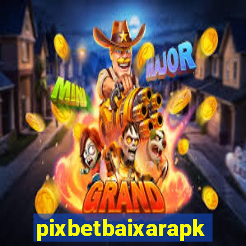 pixbetbaixarapk