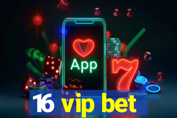 16 vip bet