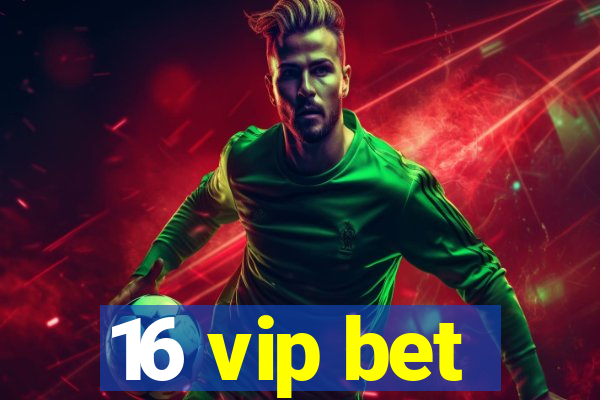 16 vip bet