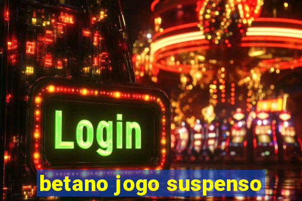 betano jogo suspenso