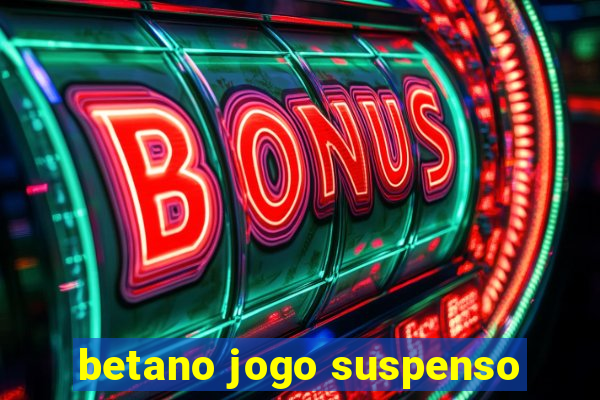 betano jogo suspenso