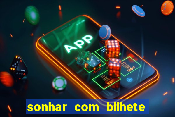 sonhar com bilhete de loteria