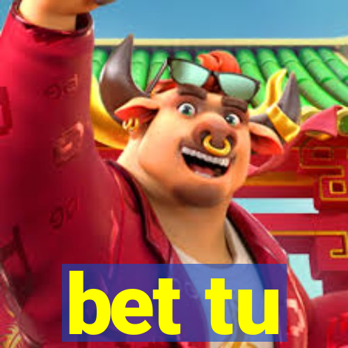 bet tu