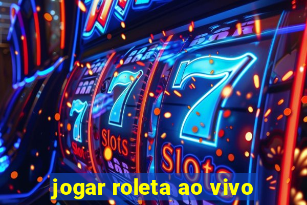 jogar roleta ao vivo