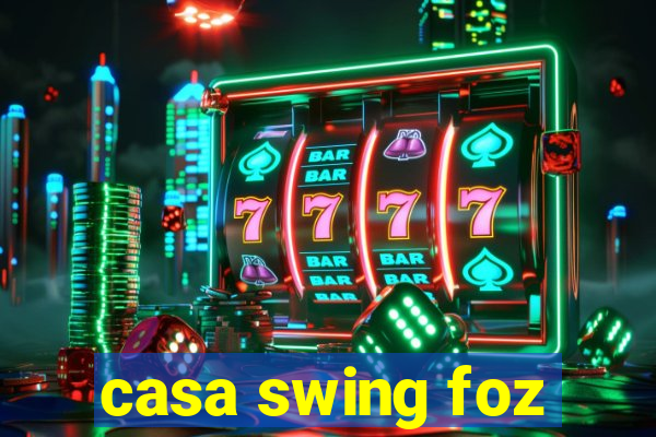 casa swing foz