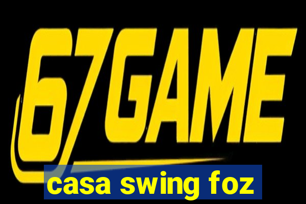 casa swing foz