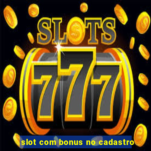 slot com bonus no cadastro