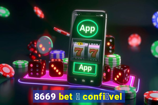 8669 bet 茅 confi谩vel