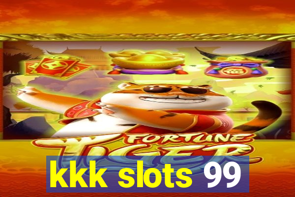 kkk slots 99