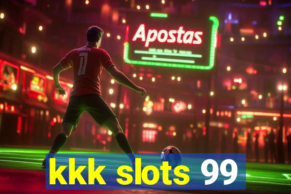 kkk slots 99