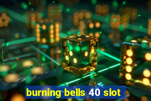 burning bells 40 slot