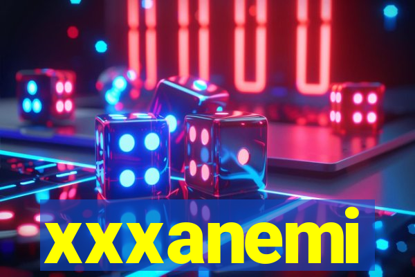 xxxanemi