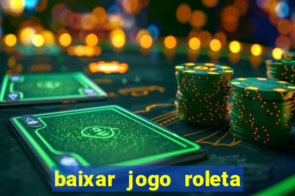 baixar jogo roleta da sorte