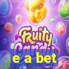 e a bet