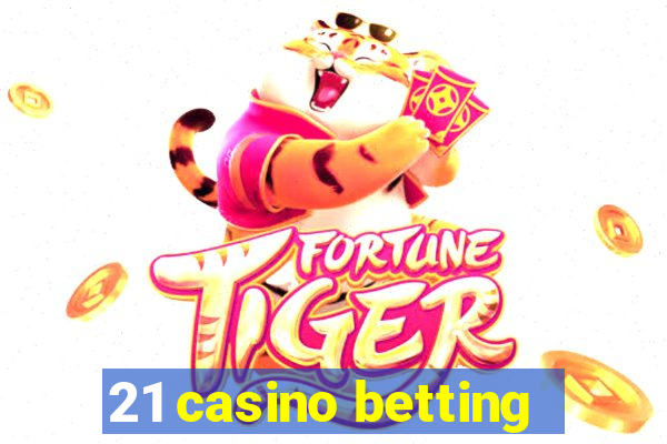 21 casino betting