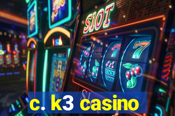 c. k3 casino