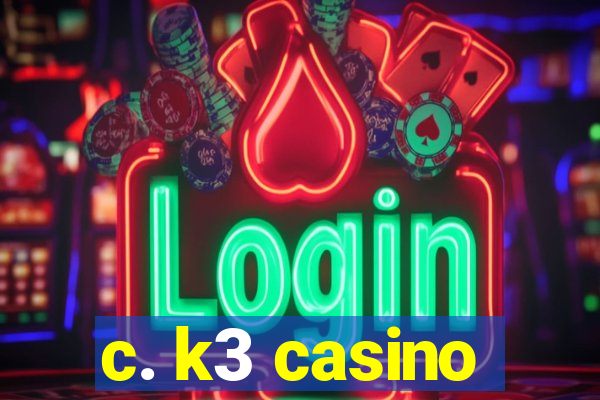 c. k3 casino