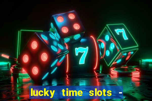 lucky time slots - 777 casino