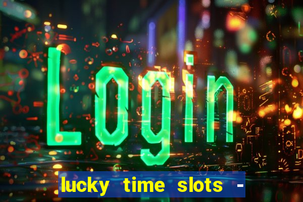 lucky time slots - 777 casino