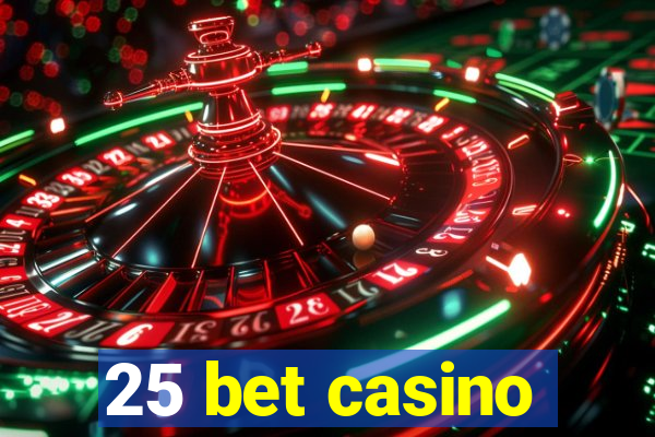 25 bet casino