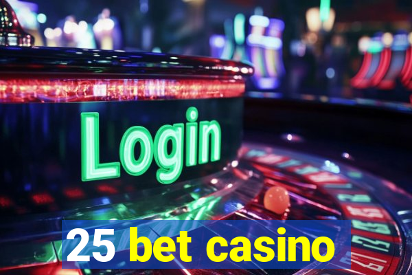 25 bet casino