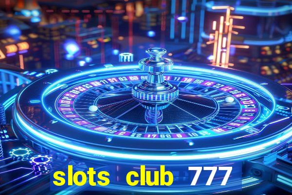 slots club 777 paga mesmo