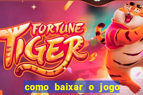 como baixar o jogo do tig