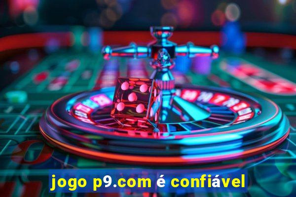 jogo p9.com é confiável