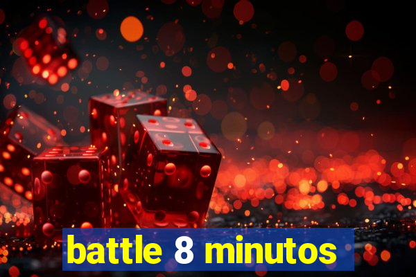 battle 8 minutos