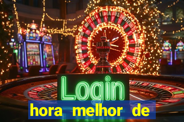 hora melhor de jogar fortune tiger