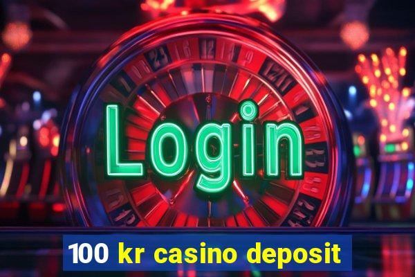 100 kr casino deposit