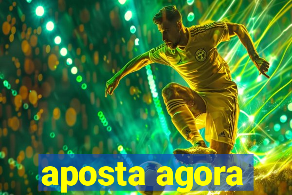 aposta agora