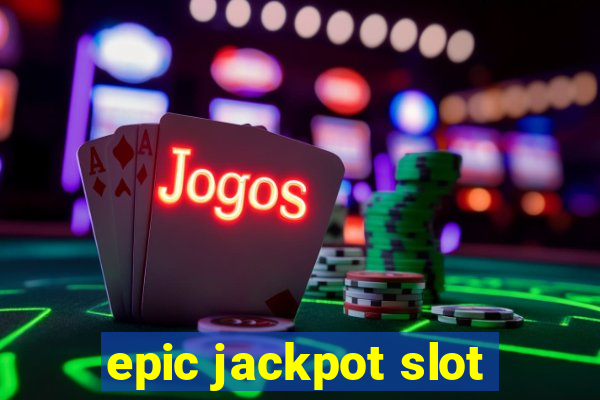 epic jackpot slot