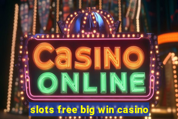 slots free big win casino