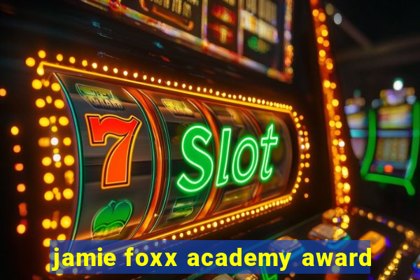 jamie foxx academy award