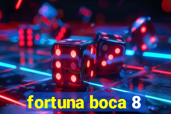 fortuna boca 8