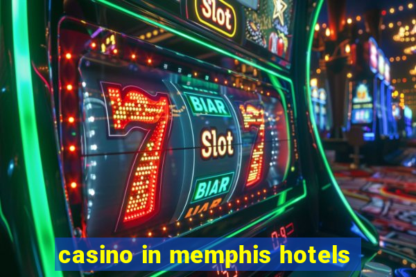 casino in memphis hotels