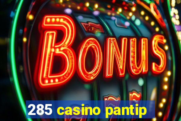 285 casino pantip