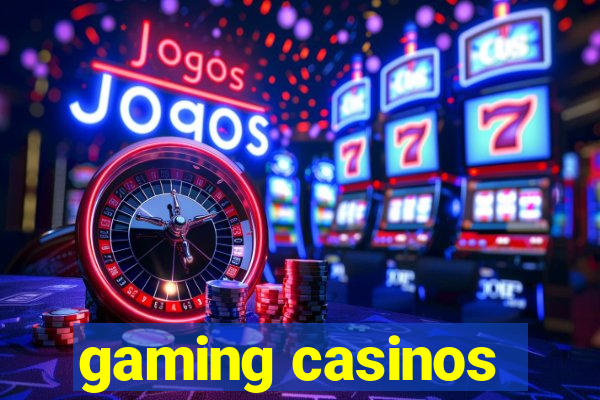 gaming casinos