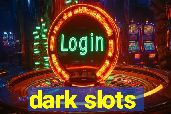 dark slots