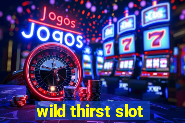 wild thirst slot