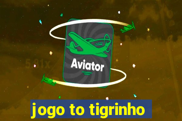 jogo to tigrinho