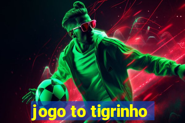 jogo to tigrinho