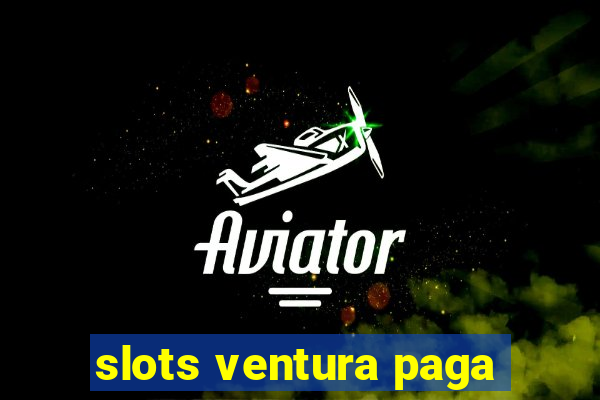 slots ventura paga