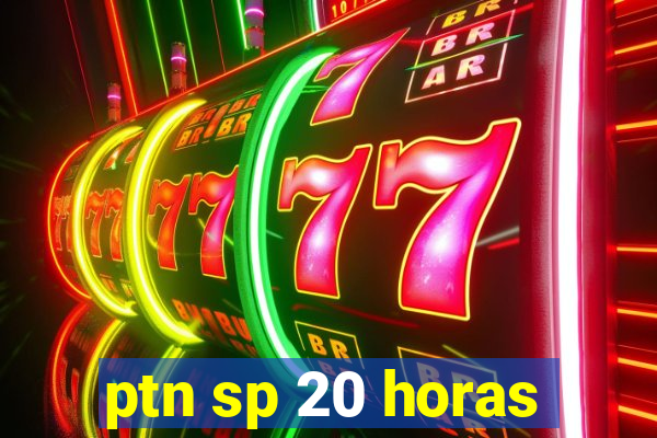 ptn sp 20 horas