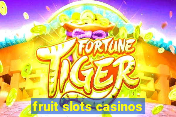 fruit slots casinos