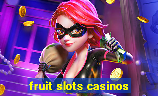 fruit slots casinos