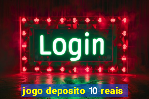 jogo deposito 10 reais